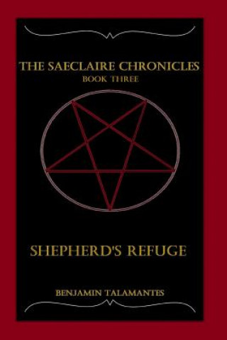 Kniha The Saeclaire Chronicles: Shepherd's Refuge Benjamin Alexander Talamantes