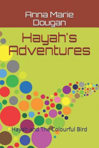 Kniha Hayah's Adventures: Hayah and The Colourful Bird Anna Marie Dougan