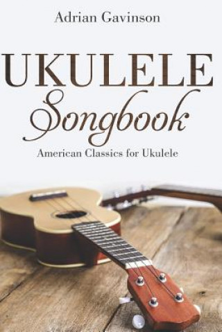 Kniha Ukulele Songbook: American Classics for Ukulele Adrian Gavinson
