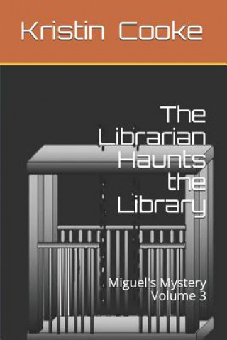 Knjiga The Librarian Haunts the Library: Miguel's Mystery Volume 3 Kristin C. Cooke