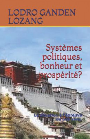 Book Syst?mes politiques, bonheur et prospérité?: La situation ? l'épreuve du bon sens. Lodro Ganden Lozang