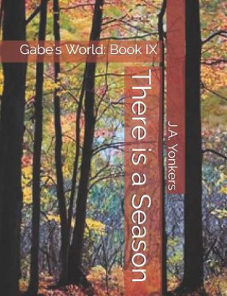 Książka There Is a Season: Gabe's World: Book IX J. A. Yonkers