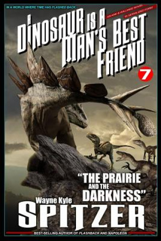 Книга A Dinosaur Is a Man's Best Friend 7: "the Prairie and the Darkness" Wayne Kyle Spitzer