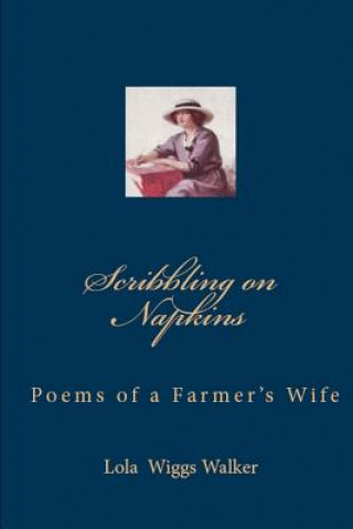 Carte Scribbling on Napkins: Poems by a Farmer's Wife Lola Wiggs Walker