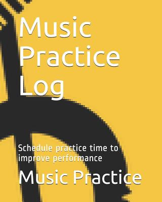 Carte Music Practice Log: Schedule Practice Time to Improve Performance Music Practice