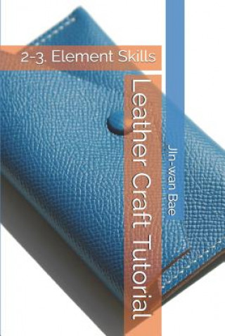 Könyv Leather Craft Tutorial: 2-3. Element Skills Jin-Wan Bae