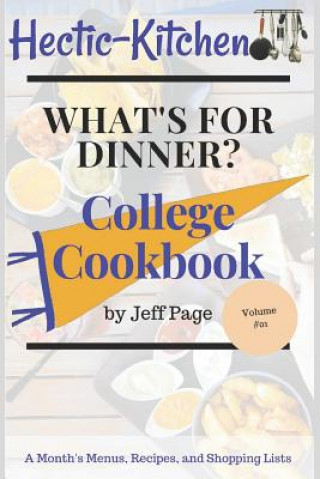 Kniha What's for Dinner?: College Cookbook of Simple, Time-Saving, Budget-Friendly Meal Plans, Recipes, and Shopping Lists for an Entire Month Jeff Page