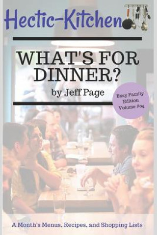 Carte What's for Dinner?: Simple, Time-Saving, Budget-Friendly Meal Plans, Recipes, and Shopping Lists for an Entire Month Jeff Page