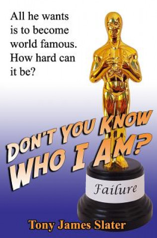 Książka Don't You Know Who I Am?: A Memoir of the World's Least Successful Actor Tony James Slater