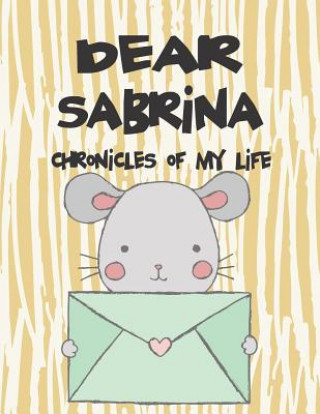 Kniha Dear Sabrina, Chronicles of My Life: A Girl's Thoughts Hope Faith