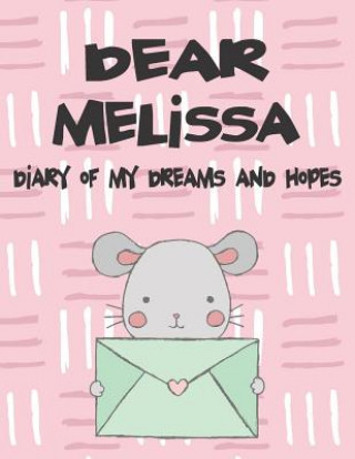 Kniha Dear Melissa, Diary of My Dreams and Hopes: A Girl's Thoughts Hope Faith