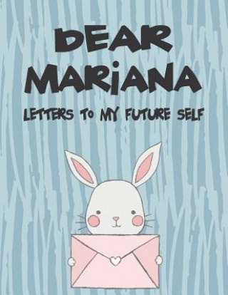 Könyv Dear Mariana, Letters to My Future Self: A Girl's Thoughts Hope Faith