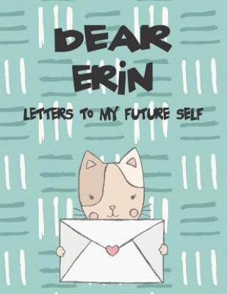 Kniha Dear Erin, Letters to My Future Self: A Girl's Thoughts Hope Faith