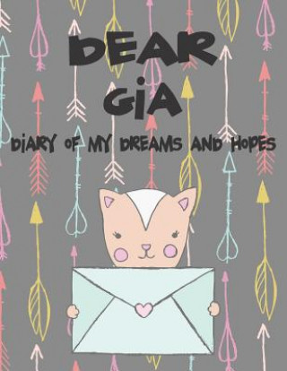 Buch Dear Gia, Diary of My Dreams and Hopes: A Girl's Thoughts Hope Faith