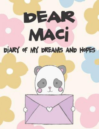 Kniha Dear Maci, Diary of My Dreams and Hopes: A Girl's Thoughts Hope Faith