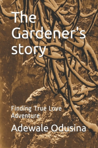 Könyv The Gardener's story: Finding True Love Adventure Adewale Festus Odusina