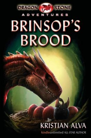Könyv Brinsop's Brood: Dragon Stone Adventures Kristian Alva
