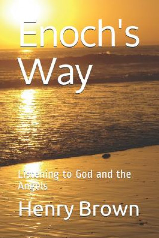 Книга Enoch's Way: Listening to God and the Angels Henry A. Brown