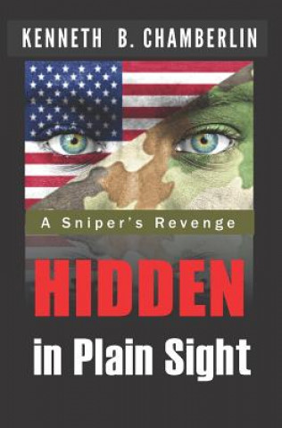 Kniha Hidden in Plain Sight: A sniper's revenge Kenneth B. Chamberlin