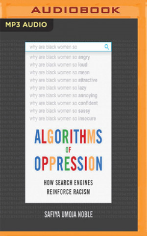 Digital Algorithms of Oppression: How Search Engines Reinforce Racism Safiya Umoja Noble