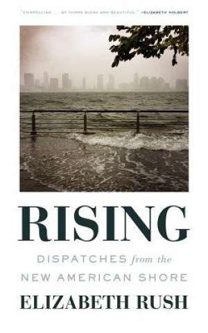 Audio Rising: Dispatches from the New American Shore Elizabeth Rush