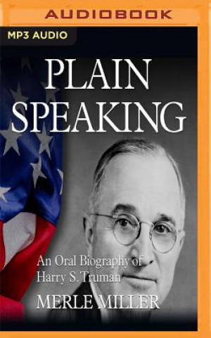 Digital Plain Speaking: An Oral Biography of Harry S. Truman Merle Miller