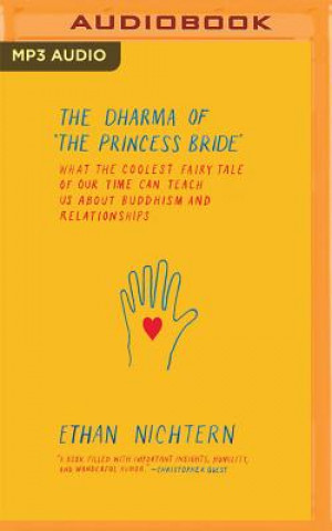 Digital The Dharma of the Princess Bride: What the Coolest Fairy Tale of Our Time Can Teach Us about Buddhism and Relationships Ethan Nichtern