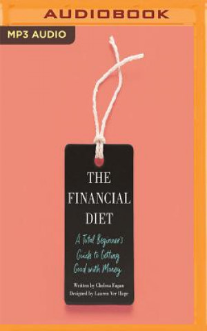 Digital The Financial Diet: A Total Beginner's Guide to Getting Good with Money Chelsea Fagan