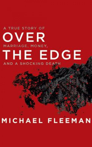 Audio Over the Edge: A True Story of Marriage, Money, and a Shocking Death Michael Fleeman