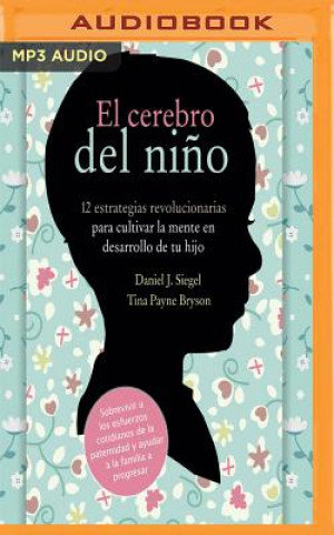 Numérique El Cerebro del Ni?o: 12 Estrategias Revolucionarias Para Cultivar La Mente En Desarrollo de Tu Hijo Daniel J. Siegel