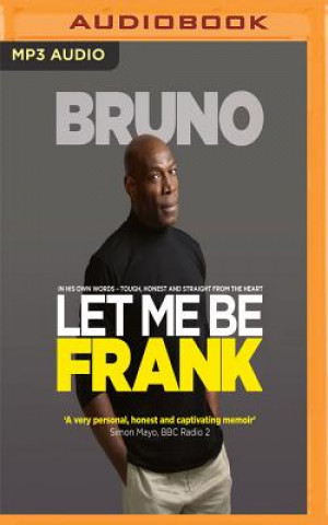 Digital Let Me Be Frank: Tough, Honest and Straight from the Heart Frank Bruno