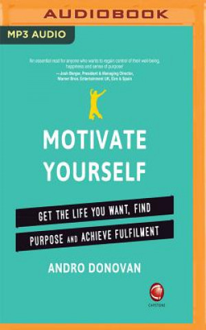 Digital Motivate Yourself: Get the Life You Want, Find Purpose and Achieve Fulfilment Andro Donovan