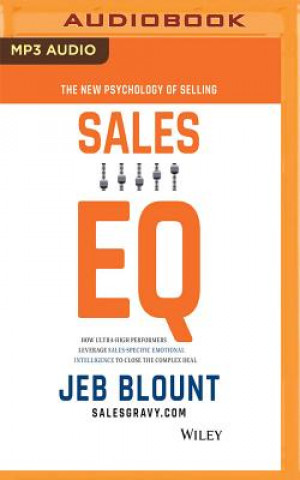 Digital Sales Eq: How Ultra High Performers Leverage Sales-Specific Emotional Intelligence to Close the Complex Deal Jeb Blount