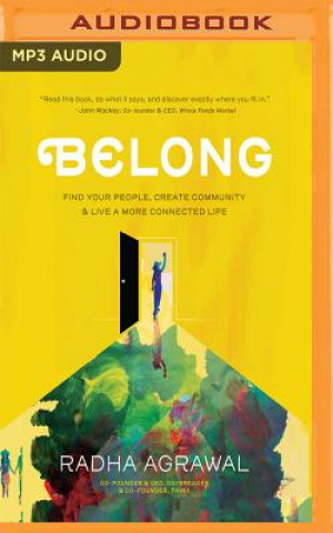 Digital Belong: Find Your People, Create Community & Live a More Connected Life Radha Agrawal