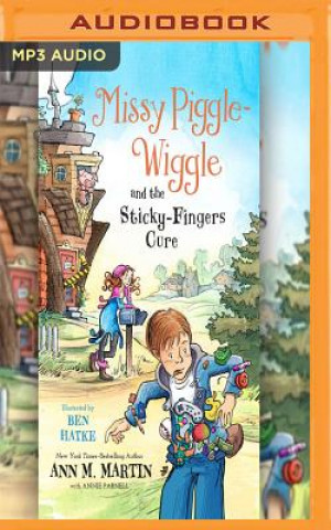 Digital Missy Piggle-Wiggle and the Sticky-Fingers Cure Ann M. Martin