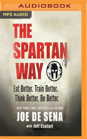 Digital The Spartan Way: Eat Better. Train Better. Live Better. Be Better. Joe De Sena