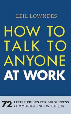 Audio How to Talk to Anyone at Work: 72 Little Tricks for Big Success Communicating on the Job Leil Lowndes