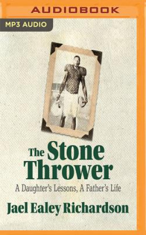 Digital The Stone Thrower: A Daughter's Lessons, a Father's Life Jael Ealey Richardson