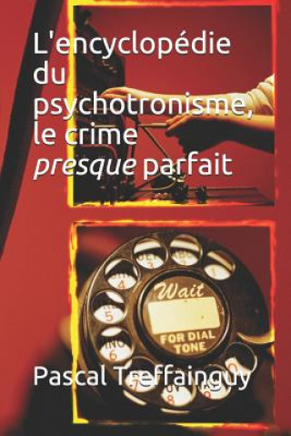 Kniha L'Encyclopédie Du Psychotronisme, Le Crime Presque Parfait Pascal Treffainguy