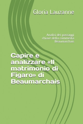Kniha Capire e analizzare Il matrimonio di Figaro di Beaumarchais Gloria Lauzanne