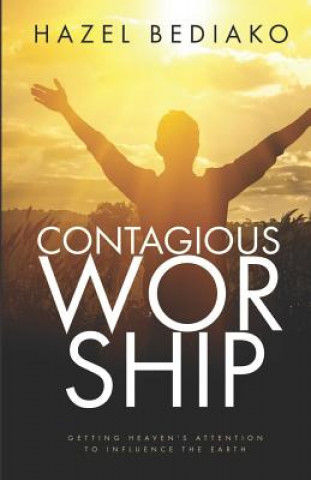 Książka Contagious Worship: Getting Heaven's Attention to Influence the Earth Hazel Bediako