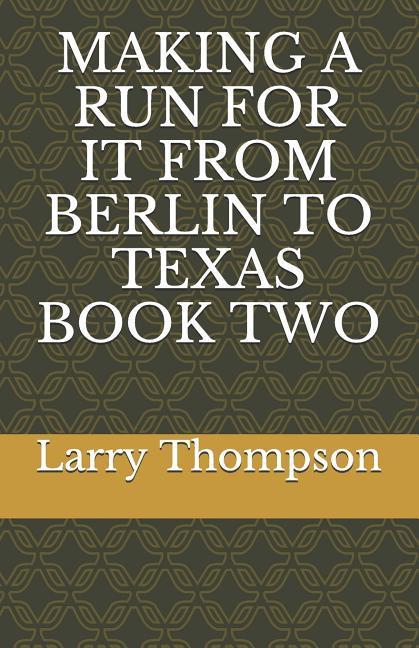 Carte Making a Run for It from Berlin to Texas Book Two Mamfred E. E. Kaiter