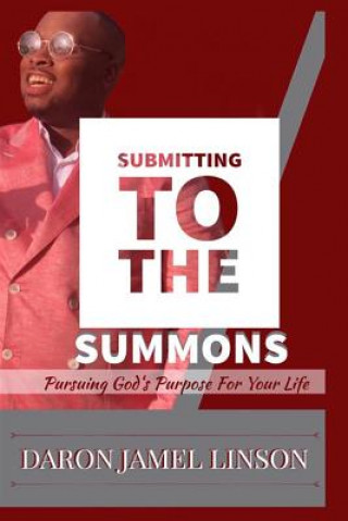 Könyv Submitting to the Summons: Pursuing God's Purpose for Your Life Daron Jamel Linson