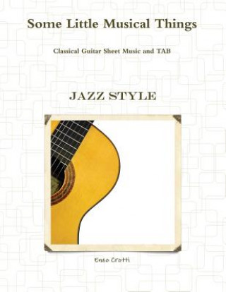 Könyv Some Little Musical Things: Jazz Classical Guitar Tab Enzo Crotti