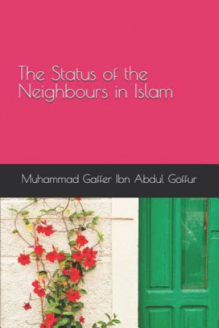 Könyv The Status of the Neighbours in Islam Muhammad Gaffer Ibn Abdul Goffur