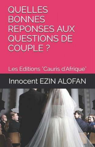 Kniha Quelles Bonnes Reponses Aux Questions de Couple ?: Clés2LaVie-Astuces.fr Innocent Ezin Alofan