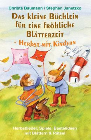 Könyv Das Kleine Büchlein Für Eine Fröhliche Blätterzeit - Herbst Mit Kindern: Herbstlieder, Spiele, Bastelideen Mit Blättern Und Rätsel Stephen Janetzko
