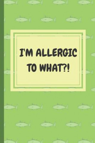 Carte I'm Allergic to What?!: An Easy Food, Beverage, Medicine and Supplement Log to Identify Allergy Triggers Emma Mom Books