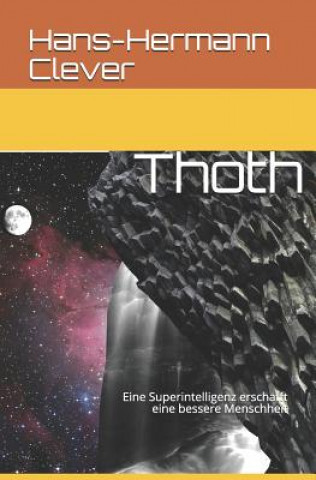 Kniha Thoth: Eine Superintelligenz erschafft eine bessere Menschheit Hans-Hermann Clever