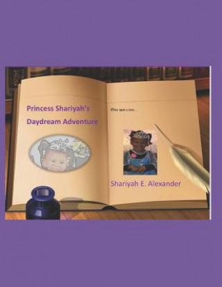 Könyv Princess Shariyah's Daydream Adventure: Heaven's Secret Garden Shariyah E. Alexander